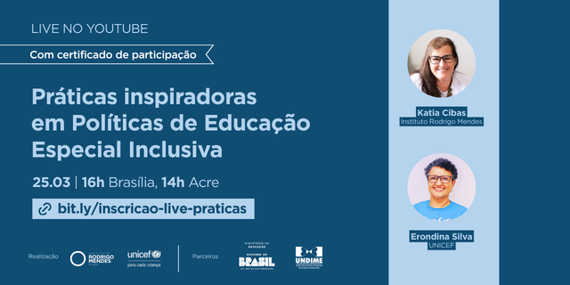 Card azul com as informações da live: "Live no Youtube, com certificado de participação". Título: "Práticas inspiradoras em Políticas de Educação Especial Inclusiva", data: 25/03, horário: 16h Brasília, 14h Acre. Na parte de baixo do card aparecem os logos dos realizadores da live, Instituto Rodrigo Mendes, UNICEF, e dos parceiros, MEC e Undime. Do lado direito há duas fotos das palestrantes confirmadas: Katia Cibas, Instituto Rodrigo Mendes e Erondina Silva, UNICEF.